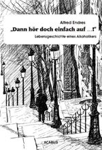 "Dann hör doch einfach auf…!" - Lebensgeschichte eines Alkoholikers Cover des Buches "Dann hör doch einfach auf…!" - Lebensgeschichte eines Alkoholikers (ISBN: 9783862822072)