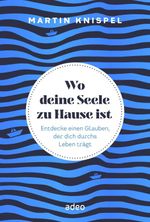 Wo deine Seele zu Hause ist: Entdecke einen Glauben, der dich durchs Leben trägt Cover des Buches Wo deine Seele zu Hause ist: Entdecke einen Glauben, der dich durchs Leben trägt (ISBN: 9783863343606)