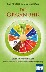 Die Organuhr. Leben im Rhythmus der Traditionellen Chinesischen Medizin (TCM) Cover des Buches Die Organuhr. Leben im Rhythmus der Traditionellen Chinesischen Medizin (TCM) (ISBN: 9783863741440)
