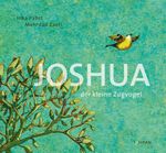 Joshua - Der kleine Zugvogel Cover des Buches Joshua - Der kleine Zugvogel (ISBN: 9783864294624)
