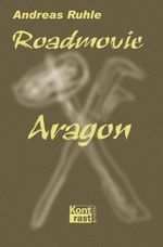 Roadmovie Aragon Cover des Buches Roadmovie Aragon (ISBN: 9783864470301)