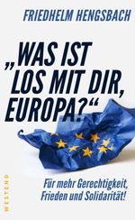 "Was ist los mit dir, Europa?" Cover des Buches "Was ist los mit dir, Europa?" (ISBN: 9783864891663)