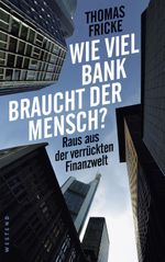 Wie viel Bank braucht der Mensch? Cover des Buches Wie viel Bank braucht der Mensch? (ISBN: 9783864891755)