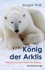 König der Arktis Cover des Buches König der Arktis (ISBN: 9783865329615)