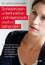 Schilddrüsenunterfunktion und Hashimoto anders behandeln Cover des Buches Schilddrüsenunterfunktion und Hashimoto anders behandeln (ISBN: 9783867311205)