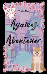 Ayames Abenteuer Cover des Buches Ayames Abenteuer (ISBN: 9783868707199)