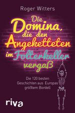 Die Domina, die den Angeketteten im Folterkeller vergaß Cover des Buches Die Domina, die den Angeketteten im Folterkeller vergaß (ISBN: 9783868832204)