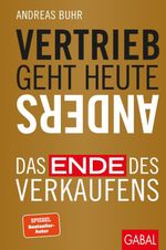 Vertrieb geht heute anders: Das Ende des Verkaufens (Dein Business) Cover des Buches Vertrieb geht heute anders: Das Ende des Verkaufens (Dein Business) (ISBN: 9783869369372)