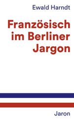 Französisch im Berliner Jargon Cover des Buches Französisch im Berliner Jargon (ISBN: 9783897738201)