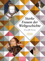 Klug und mutig: Starke Frauen der Weltgeschichte Cover des Buches Klug und mutig: Starke Frauen der Weltgeschichte (ISBN: 9783897985582)