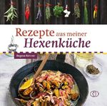 Rezepte aus meiner Hexenküche Cover des Buches Rezepte aus meiner Hexenküche (ISBN: 9783897987036)