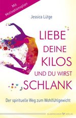 Liebe deine Kilos und du wirst schlank Cover des Buches Liebe deine Kilos und du wirst schlank (ISBN: 9783898459488)