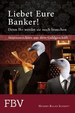 Liebet Eure Banker! Denn ihr werdet sie noch brauchen Cover des Buches Liebet Eure Banker! Denn ihr werdet sie noch brauchen (ISBN: 9783898797160)