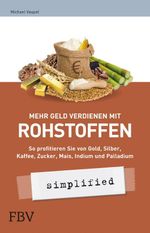 Mehr Geld verdienen mit Rohstoffen - simplified Cover des Buches Mehr Geld verdienen mit Rohstoffen - simplified (ISBN: 9783898797900)