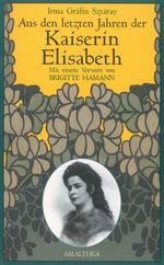 Aus den letzten Jahren der Kaiserin Elisabeth Cover des Buches Aus den letzten Jahren der Kaiserin Elisabeth (ISBN: 9783902862662)