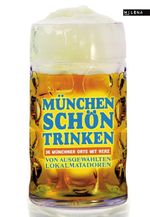 München schön trinken. Cover des Buches München schön trinken. (ISBN: 9783902950048)