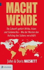 Macht Wende: Wie die Länder des Globalen Südgürtels unsere Welt verändern werden Cover des Buches Macht Wende: Wie die Länder des Globalen Südgürtels unsere Welt verändern werden (ISBN: 9783903090125)