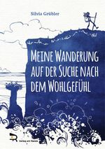MEINE WANDERUNG AUF DER SUCHE NACH DEM WOHLGEFÜHL Cover des Buches MEINE WANDERUNG AUF DER SUCHE NACH DEM WOHLGEFÜHL (ISBN: 9783903190689)
