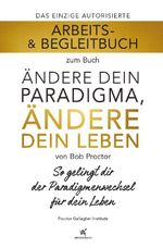 Arbeits- & Begleitbuch zum Buch Ändere dein Paradigma, Ändere dein Leben Cover des Buches Arbeits- & Begleitbuch zum Buch Ändere dein Paradigma, Ändere dein Leben (ISBN: 9783903410107)