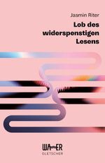 Lob des widerspenstigen Lesens Cover des Buches Lob des widerspenstigen Lesens (ISBN: 9783903618183)