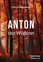 Anton der Wilderer Cover des Buches Anton der Wilderer (ISBN: 9783911002158)