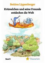 Krümelchen und seine Freunde entdecken die Welt - Band 1 Cover des Buches Krümelchen und seine Freunde entdecken die Welt - Band 1 (ISBN: 9783911690003)