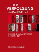 Der Verfolgung ausgesetzt - Hessische Parlamentarier in der NS-Zeit Cover des Buches Der Verfolgung ausgesetzt - Hessische Parlamentarier in der NS-Zeit (ISBN: 9783930221349)