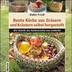 Bunte Körbe aus Gräsern und Kräutern Cover des Buches Bunte Körbe aus Gräsern und Kräutern (ISBN: 9783936896749)