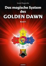 Das magische System des Golden Dawn Band 1 Cover des Buches Das magische System des Golden Dawn Band 1 (ISBN: 9783937392486)