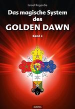 Das magische System des Golden Dawn Band 3 Cover des Buches Das magische System des Golden Dawn Band 3 (ISBN: 9783937392615)
