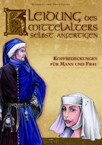 Kleidung des Mittelalters selbst anfertigen - Kopfbedeckungen für Mann und Frau Cover des Buches Kleidung des Mittelalters selbst anfertigen - Kopfbedeckungen für Mann und Frau (ISBN: 9783938922132)