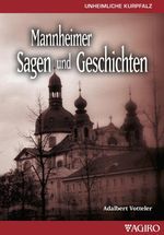 Mannheimer Sagen und Geschichten Cover des Buches Mannheimer Sagen und Geschichten (ISBN: 9783939233480)
