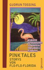 Pink Tales – Storys von Flo-Flo-Florida Cover des Buches Pink Tales – Storys von Flo-Flo-Florida (ISBN: 9783939832737)