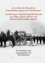 „Es ist eben der Kampf des Unterdrückten gegen den Unterdrücker“ Arnold Lequis’ koloniale Ego-Dokumente aus China / Japan 1900/01 und Deutsch-Südwestafrika 1904/05 Cover des Buches „Es ist eben der Kampf des Unterdrückten gegen den Unterdrücker“ Arnold Lequis’ koloniale Ego-Dokumente aus China / Japan 1900/01 und Deutsch-Südwestafrika 1904/05 (ISBN: 9783939886174)
