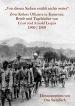 „Von diesen Sachen erzählt nichts weiter“ Zwei Kölner Offiziere in Kamerun: Briefe und Tagebücher von Ernst und Arnold Lequis 1900 / 1909 Cover des Buches „Von diesen Sachen erzählt nichts weiter“ Zwei Kölner Offiziere in Kamerun: Briefe und Tagebücher von Ernst und Arnold Lequis 1900 / 1909 (ISBN: 9783939886204)