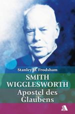 Smith Wigglesworth Cover des Buches Smith Wigglesworth (ISBN: 9783940188311)
