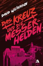 Das Kreuz und die Messerhelden Cover des Buches Das Kreuz und die Messerhelden (ISBN: 9783940188472)