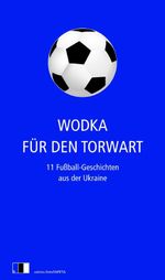 Wodka für den Torwart Cover des Buches Wodka für den Torwart (ISBN: 9783940524386)