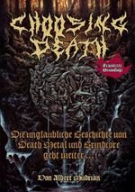 Choosing Death: Die unglaubliche Geschichte von Death Metal und Grindcore geht weiter... Cover des Buches Choosing Death: Die unglaubliche Geschichte von Death Metal und Grindcore geht weiter... (ISBN: 9783940822086)