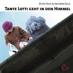 Tante Lotti geht in den Himmel Cover des Buches Tante Lotti geht in den Himmel (ISBN: 9783941172050)