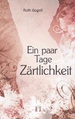 Ein paar Tage Zärtlichkeit Cover des Buches Ein paar Tage Zärtlichkeit (ISBN: 9783941598874)