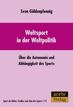 Weltsport in der Weltpolitik: Über die Autonomie und Abhängigkeit des Sports (Sport als Kultur) Cover des Buches Weltsport in der Weltpolitik: Über die Autonomie und Abhängigkeit des Sports (Sport als Kultur) (ISBN: 9783942468671)