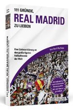 111 Gründe, Real Madrid zu lieben Cover des Buches 111 Gründe, Real Madrid zu lieben (ISBN: 9783942665261)