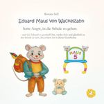 Eduard Maus von Wackelzahn hatte Angst in die Schule zu gehen Cover des Buches Eduard Maus von Wackelzahn hatte Angst in die Schule zu gehen (ISBN: 9783942770422)