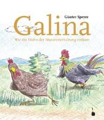 Galina. Wie ein Huhn der Massentierhaltung entkommt Cover des Buches Galina. Wie ein Huhn der Massentierhaltung entkommt (ISBN: 9783943052473)