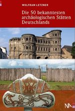 Die 50 bekanntesten archäologischen Stätten Deutschlands Cover des Buches Die 50 bekanntesten archäologischen Stätten Deutschlands (ISBN: 9783943904024)