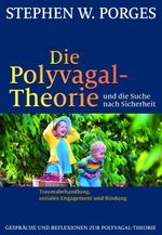 Die Polyvagal-Theorie und die Suche nach Sicherheit: Traumabehandlung, soziales Engagement und Bindung Cover des Buches Die Polyvagal-Theorie und die Suche nach Sicherheit: Traumabehandlung, soziales Engagement und Bindung (ISBN: 9783944476193)