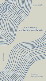 in der stille | werden wir durstig sein Cover des Buches in der stille | werden wir durstig sein (ISBN: 9783944716336)
