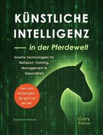 Künstliche Intelligenz – in der Pferdewelt Cover des Buches Künstliche Intelligenz – in der Pferdewelt (ISBN: 9783946239413)