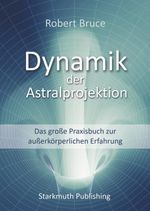 Dynamik der Astralprojektion Cover des Buches Dynamik der Astralprojektion (ISBN: 9783947132089)